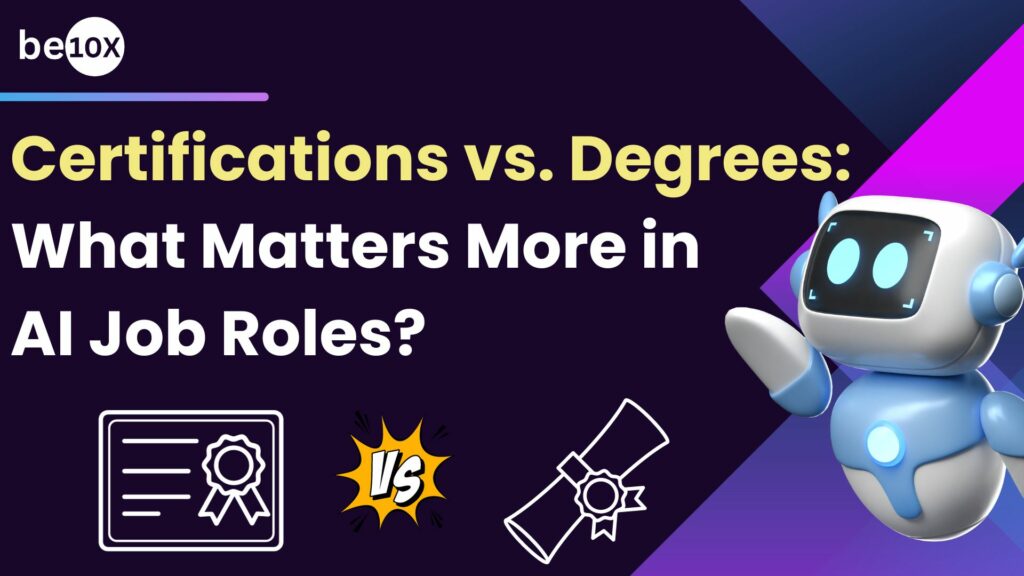 Certifications Vs. Degrees: What Matters More In AI Job Roles? 2 Certifications vs. Degrees: What Matters More in AI Job Roles?