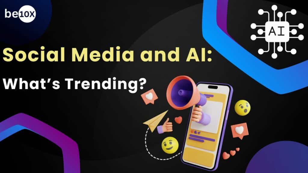 Social Media and AI: What's Trending?