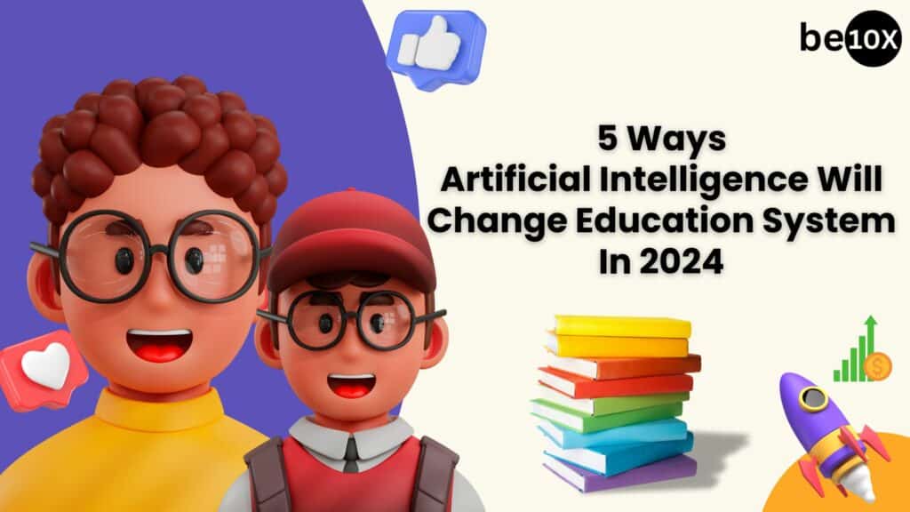 5 Ways Artificial Intelligence Will Change Education System In 2024 2 5 Ways Artificial Intelligence Will Change Education System In 2024