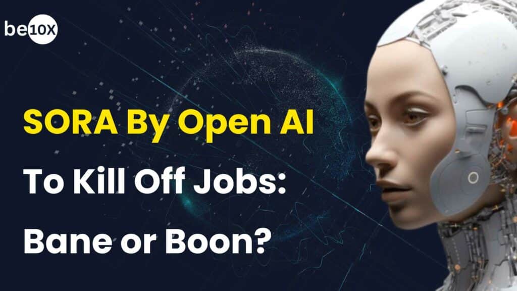 SORA By Open AI To Kill Off Jobs: Bane or Boon? 1 SORA By Open AI To Kill Off Jobs: Bane or Boon?