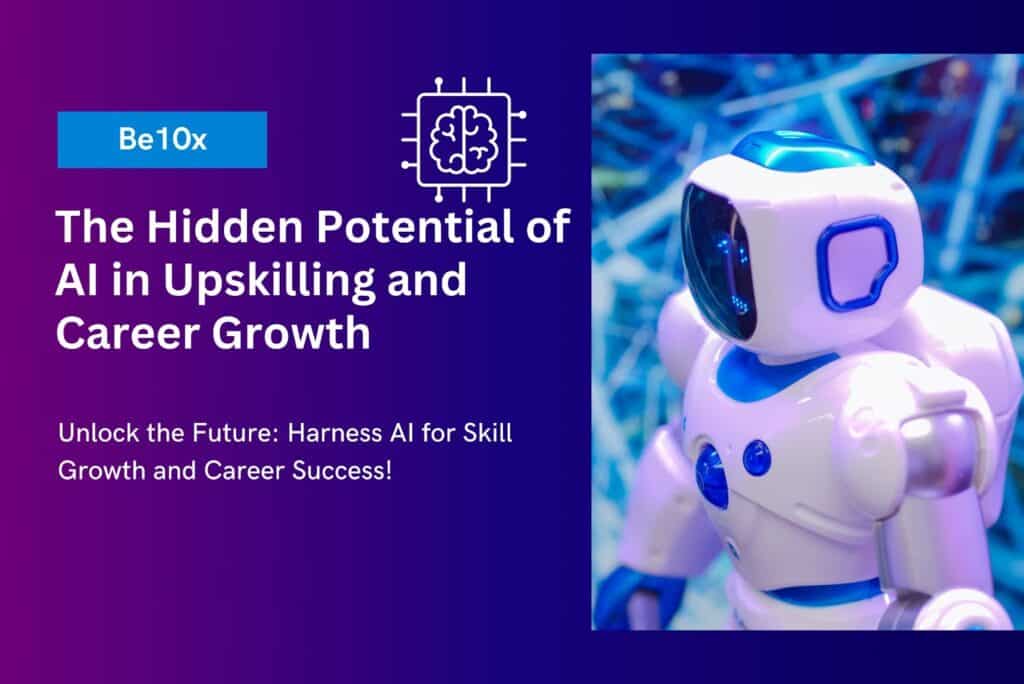 The Hidden Potential of AI in Upskilling and Career Growth 2 Be10x courses