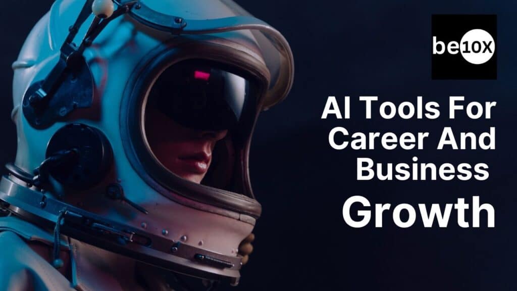 How To Develop Deep Knowledge Of AI Tools For Career And Business Growth 2 Be10x